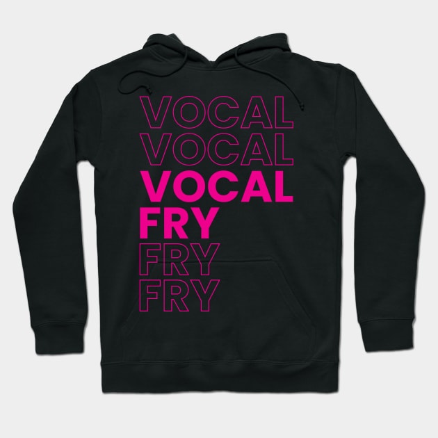 VOCAL FRY Hoodie by Youre Wrong About